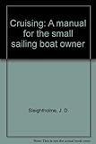 Cruising : a manual for the small sailing boat owner