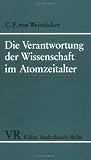 Die Verantwortung der Wissenschaft im Atomzeitalter (Kleine Vandenhoeck Reihe) - Carl Friedrich von Weizs&auml;cker