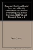 Review of health and social services for mentally disordered offenders and others requiring similar services
