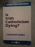 Is Irish Catholicism dying? : liberating an imprisoned church