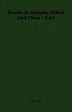 Travels In Tartarky, Thibet And China - Vol I
