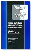 Fixed and Flapping Wing Aerodynamics for Micro Air Vehicle Applications (Progress in Astronautics and Aeronautics)