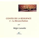 Contes de la r�silience : la r�conciliationpar Lamotte R�gis