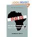 Dead Aid: Why Aid Is Not Working and How There Is a Better Way for Africa
