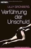 Verf&uuml;hrung der Unschuld: Roman: Erotischer Roman - Lilly Gr&uuml;nberg