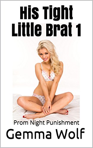 His Tight Little Brat 1: Prom Night Punishment (The Tight Little Brat Series)