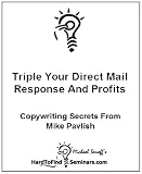 Triple your Direct Mail Response And Profits: Copywriting Secrets From Mike Pavlish