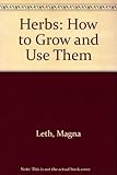 Herbs : how to grow and use them