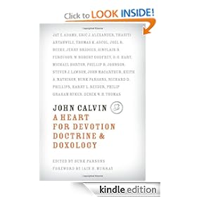 John Calvin: A Heart for Devotion, Doctrine, Doxology