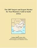 Revue ICON Group International, Inc.  / The 2007 Import and Export Market for Non-Monetary Gold in South Africa