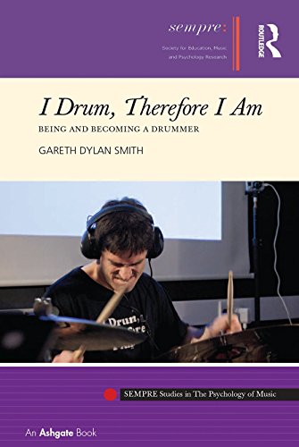I Drum, Therefore I Am: Being and Becoming a Drummer (SEMPRE Studies in The Psychology of Music)