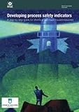 Developing process safety indicators : a step-by-step guide for chemical and major hazard industries