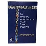 The National Association of Health Services Executives 40 Years of Breaking the Color Line in Health Care Management
