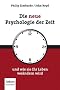Die neue Psychologie der Zeit: und wie sie Ihr Leben ver�ndern wird