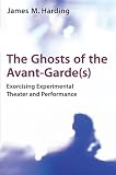 The ghosts of the avant-garde(s) : exorcising experimental theater and performance
