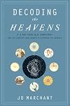 Decoding the Heavens: A 2,000-Year-Old Computer--and the Century-Long Search to Discover Its Secrets