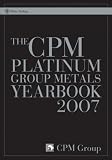 The CPM Platinum Group Metals Yearbook 2007 (CPM Platinum Yearbook)