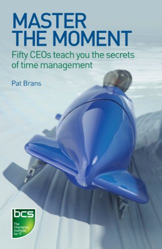 Master the Moment: Fifty CEOs teach you the secrets of time management