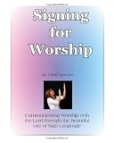 Signing for Worship: Communicating with the Lord through the beautiful use of Sign Language