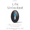 Life Unlocked: 7 Revolutionary Lessons to Overcome Fear