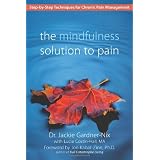 The Mindfulness Solution to Pain: Step-by-Step Techniques for Chronic Pain Managementby Jackie Gardner-Nix
