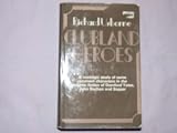 Clubland Heroes: A Nostalgic Study of the Recurrent Characters in the Romantic Fiction of Dornford Yates, John Buchan and "Sapper"