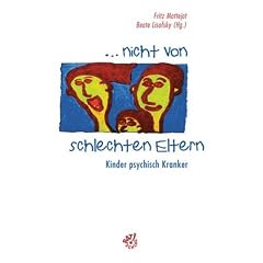 Nicht von schlechten Eltern. Kinder psychisch Kranker