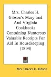 Mrs. Charles H. Gibson's Maryland And Virginia Cookbook: Containing Numerous Valuable Receipts For Aid In Housekeeping (1894)