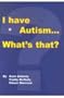 I Have Autism... What's That?