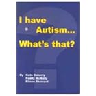 I Have Autism... What's That? by Kate Doherty, Paddy McNally, and Eileen Sherrard