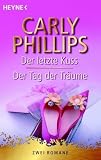 Der letzte Kuss / Der Tag der Tr&auml;ume (Doppelband) - Carly Phillips