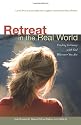 Retreat in the Real World: Finding Intimacy with God Wherever You are