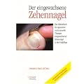 Der eingewachsene Zehennagel " Das Arbeitsbuch f�r apparative und manuelle Therapie eingewachsener Zehenn�gel in der Fu�pflege"