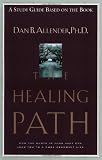 The Healing Path Study Guide: How the Hurts in Your Past Can Lead You to a More Abundant Life