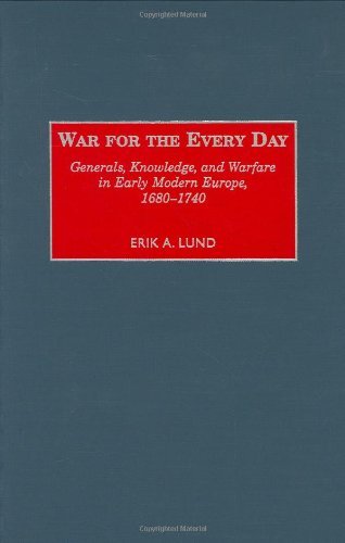 War for the Every Day: Generals, Knowledge, and Warfare in Early Modern Europe, 1680-1740 (Contributions in Military Studies)