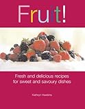 Fruit! : fresh and delicious recipes for sweet and savoury dishes