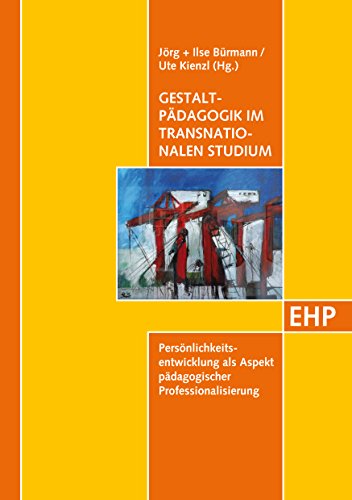 Gestaltpädagogik im transnationalen Studium: Persönlichkeitsentwicklung als Aspekt pädagogischer Professionalisierung (German Edition)