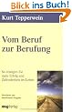 Vom Beruf zur Berufung. So erlangen Sie mehr Erfolg und Zufriedenheit im Leben.