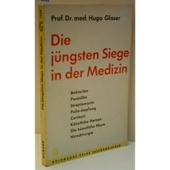 Die j�ngsten Siege in der Medizin - PROF. MED. HUGO GLASER - Verlag: Goldmann