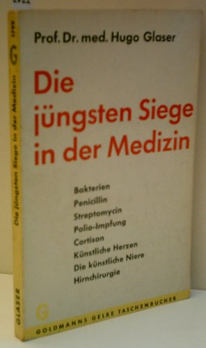 Produkt-Bild: Die j&uuml;ngsten Siege in der Medizin - PROF. MED. HUGO GLASER - Verlag: Goldmann