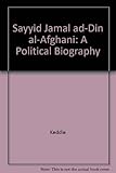 Sayyid Jamāl ad-Dīn 'al-Afghānī' : a political biography