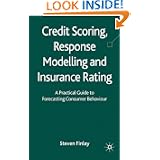 Credit Scoring, Response Modelling and Insurance Rating: A Practical Guide to Forecasting Consumer Behaviour'