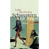 Schwestern der Angst: Romanvon "Lydia Mischkulnig"