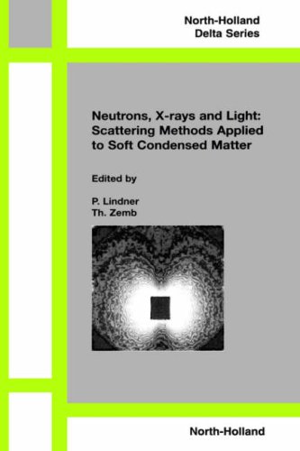 Neutron, X-rays and Light. Scattering Methods Applied to Soft Condensed Matter (North-Holland Delta Series) (North-Holland Delta Series)