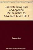 Understanding pure and applied maths I : for Advanced Level