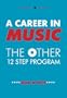 A Career In Music: the other 12 step program