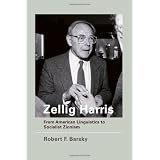 Zellig Harris: From American Linguistics to Socialist Zionismby Robert F Barsky
