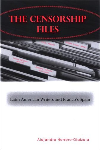 The Censorship Files: Latin American Writers and Franco's Spain (SUNY Series in Latin American and Iberian Thought and Culture)