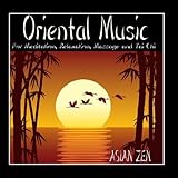 Asian Zen: Oriental Music For Meditation, Relaxation, Massage and Tai Chi