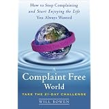 A Complaint Free World: How to Stop Complaining and Start Enjoying the Life You Always Wanted
